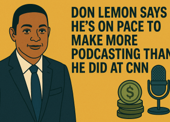 Don Lemon Says He’s On Pace To Make More Money Podcasting Than He Did At CNN