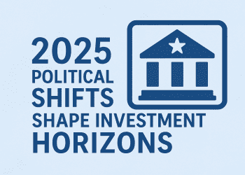 2025 Political Shifts Shape Investment Horizons
