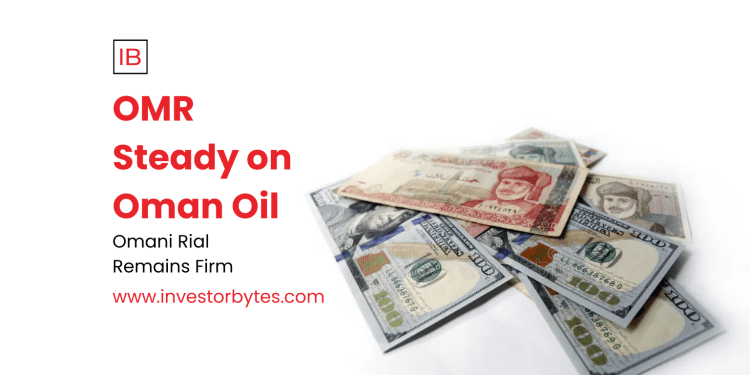 OMR Steady on Oman Oil