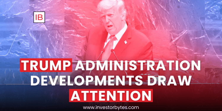 Trump Administration Developments Draw Attention