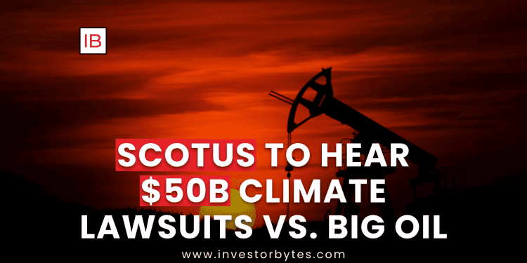 SCOTUS to Hear $50B Climate Lawsuits vs. Big Oil