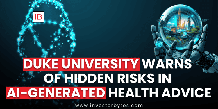 Duke University Warns of Hidden Risks in AI-Generated Health Advice