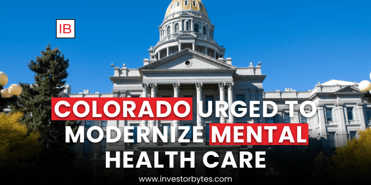 Colorado Urged to Modernize Mental Health Care