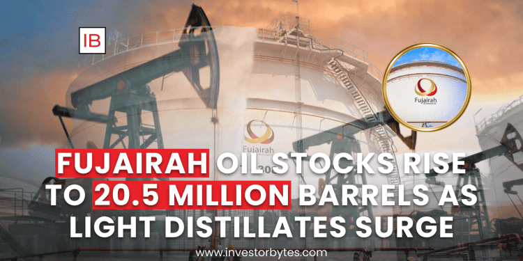 Fujairah Oil Stocks Rise to 20.5M Barrels as Light Distillates Surge