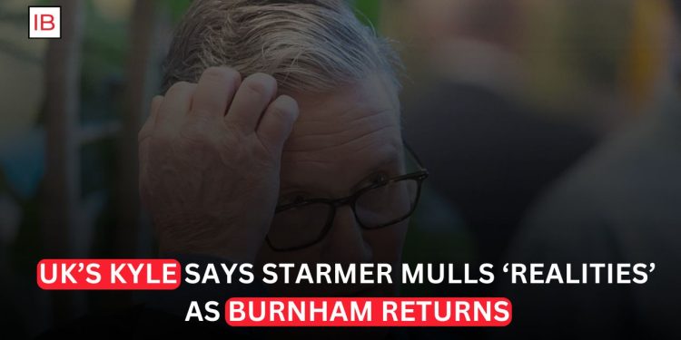 UK’s Kyle Says Starmer Mulls ‘Realities’ as Burnham Returns