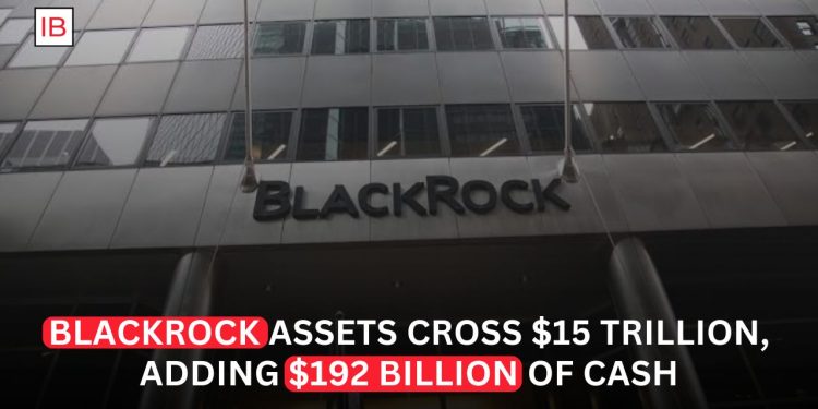 BlackRock Assets Climb Above $15 Trillion After $192 Billion in New Investor Inflows