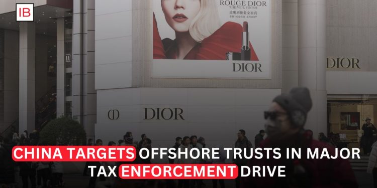China Launches Sweeping Tax Clampdown on Offshore Trusts