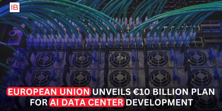 EU Unveils €10 Billion Public Funding Plan to Build Next-Generation AI Data Centers