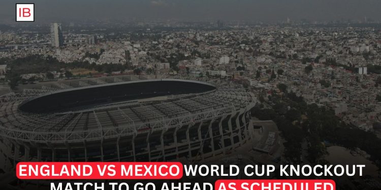England vs Mexico World Cup Knockout Match Confirmed to Go Ahead as Scheduled