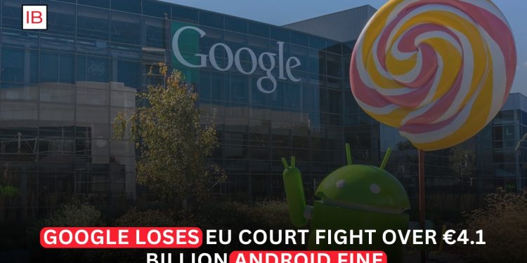 Google Loses Final EU Court Fight Over €4.1 Billion Android Antitrust Fine