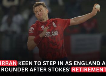 Sam Curran Keen to Step Into England All-Rounder Role After Stokes Retirement