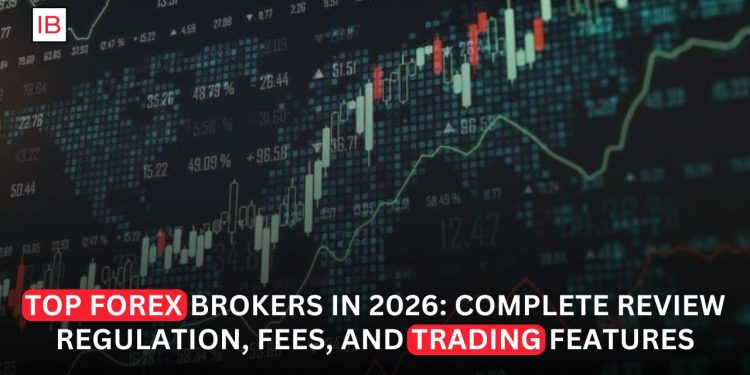 Top Forex Brokers in 2026 Complete Review, Regulation, Fees, and Trading Features