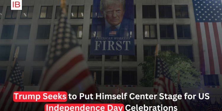 Trump Places Himself at Center of America’s 250th Independence Day Celebrations