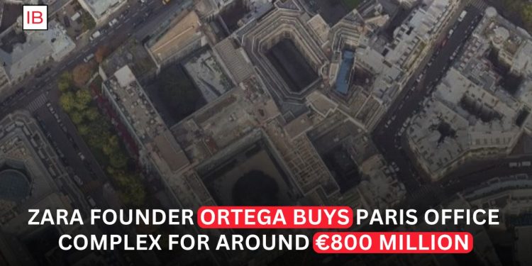 Zara Founder Amancio Ortega Expands Property Empire With €800 Million Paris Office Deal